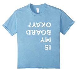 Kids Is My Board Okay? Funny Skateboarding T Shirt 6 Baby Blue